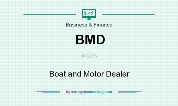 What does BMD mean? It stands for Boat and Motor Dealer