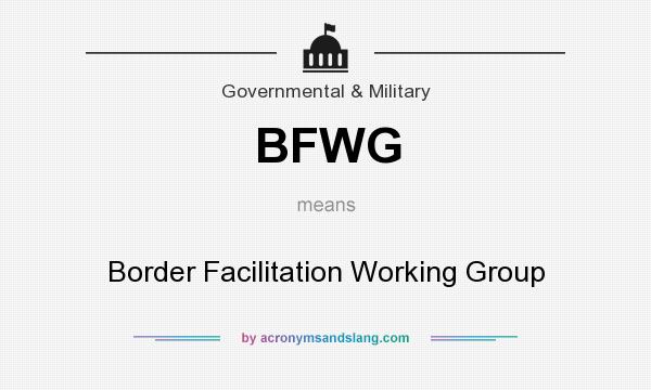 What does BFWG mean? It stands for Border Facilitation Working Group