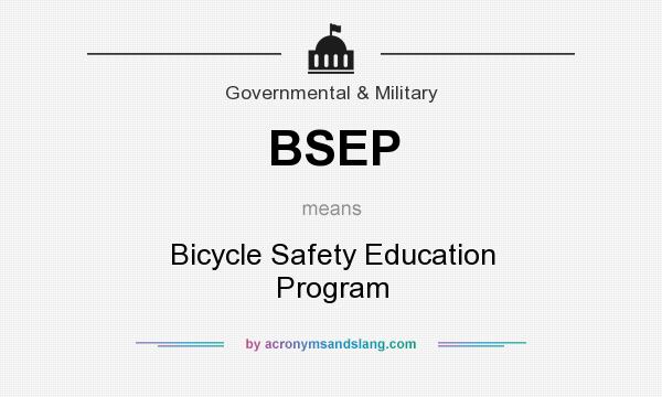 What does BSEP mean? It stands for Bicycle Safety Education Program