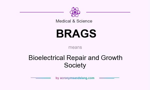 What does BRAGS mean? It stands for Bioelectrical Repair and Growth Society