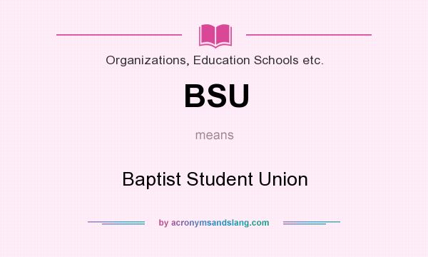 What does BSU mean? It stands for Baptist Student Union