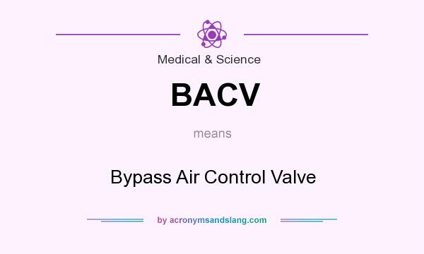 What does BACV mean? It stands for Bypass Air Control Valve
