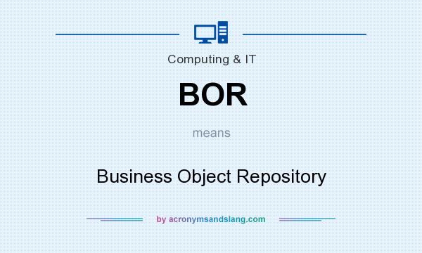 What does BOR mean? It stands for Business Object Repository