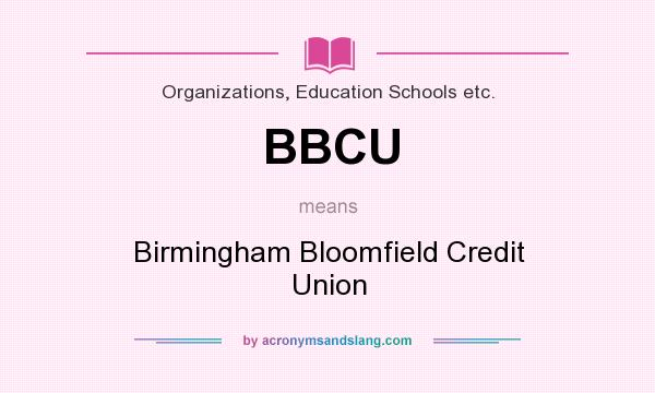 What does BBCU mean? It stands for Birmingham Bloomfield Credit Union