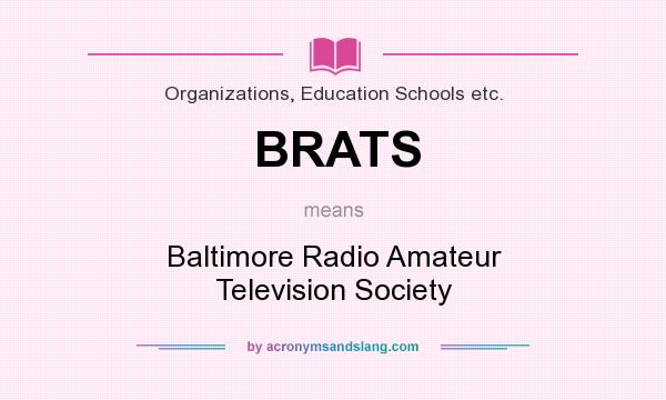 What does BRATS mean? It stands for Baltimore Radio Amateur Television Society