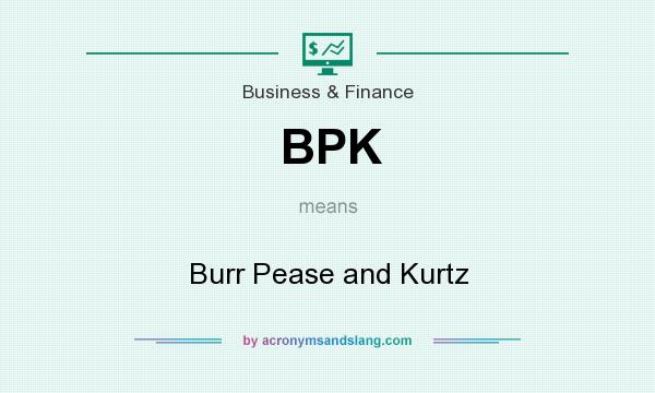 What does BPK mean? It stands for Burr Pease and Kurtz