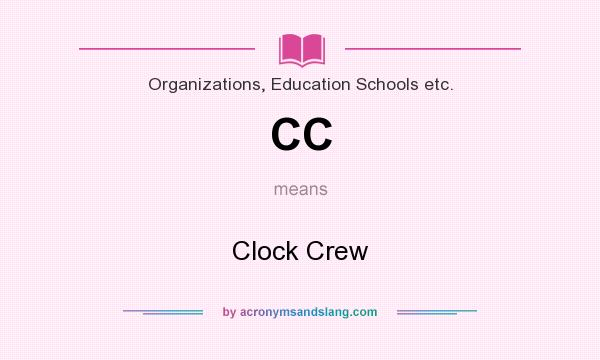 What does CC mean? It stands for Clock Crew