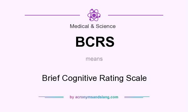 What does BCRS mean? It stands for Brief Cognitive Rating Scale