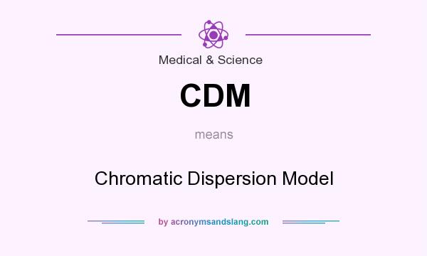 What does CDM mean? It stands for Chromatic Dispersion Model