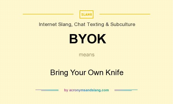 What does BYOK mean? It stands for Bring Your Own Knife