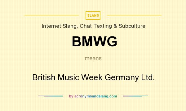 What does BMWG mean? It stands for British Music Week Germany Ltd.