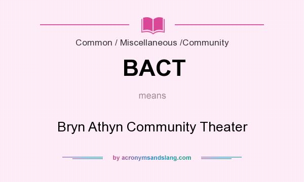 What does BACT mean? It stands for Bryn Athyn Community Theater