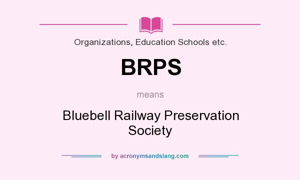What does BRPS mean? It stands for Bluebell Railway Preservation Society