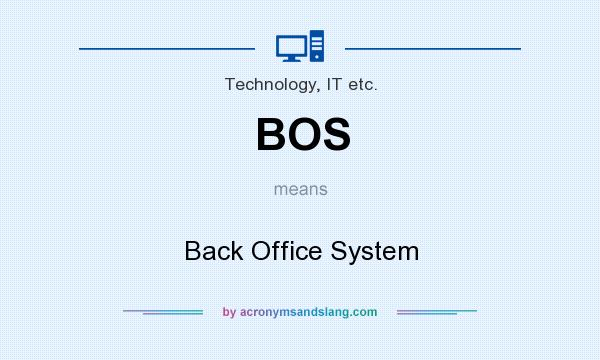 What does BOS mean? It stands for Back Office System