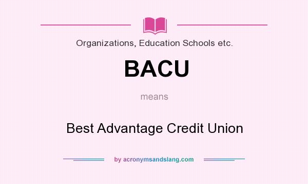 What does BACU mean? It stands for Best Advantage Credit Union