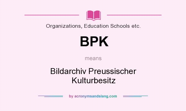 What does BPK mean? It stands for Bildarchiv Preussischer Kulturbesitz
