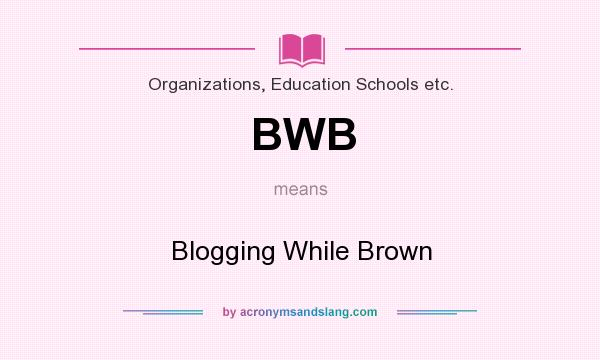 What does BWB mean? It stands for Blogging While Brown