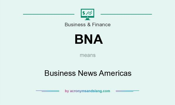 What does BNA mean? It stands for Business News Americas