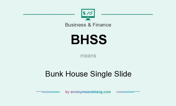 What does BHSS mean? It stands for Bunk House Single Slide