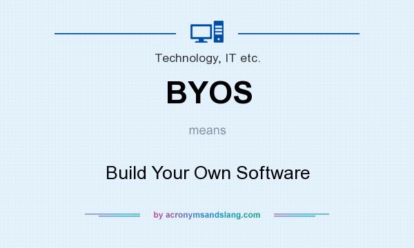 What does BYOS mean? It stands for Build Your Own Software