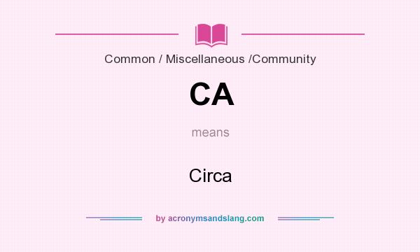 What does CA mean? It stands for Circa