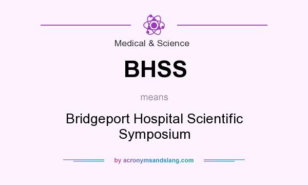 What does BHSS mean? It stands for Bridgeport Hospital Scientific Symposium