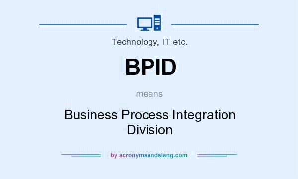 What does BPID mean? It stands for Business Process Integration Division