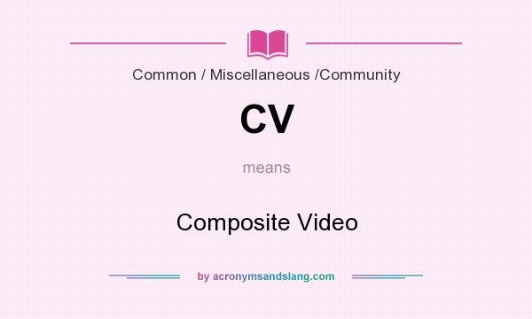 What does CV mean? It stands for Composite Video