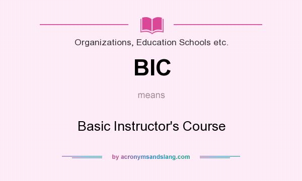 What does BIC mean? It stands for Basic Instructor`s Course