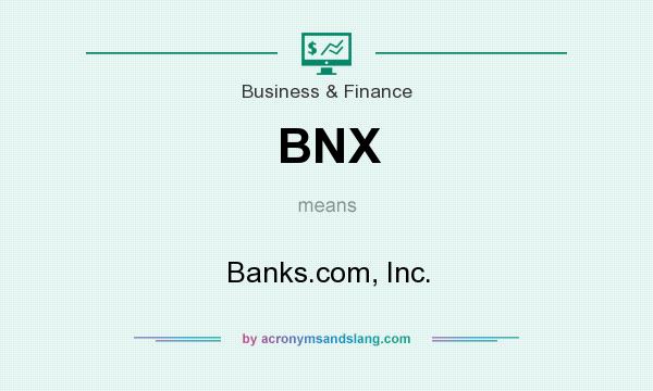 What does BNX mean? It stands for Banks.com, Inc.