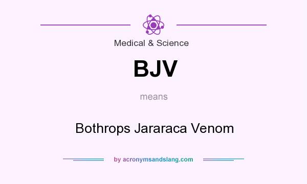 What does BJV mean? It stands for Bothrops Jararaca Venom