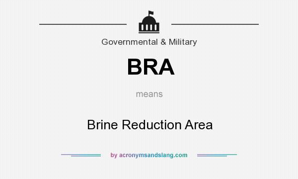 What does BRA mean? It stands for Brine Reduction Area