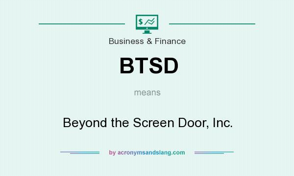 What does BTSD mean? It stands for Beyond the Screen Door, Inc.