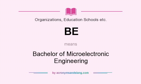 What does BE mean? It stands for Bachelor of Microelectronic Engineering