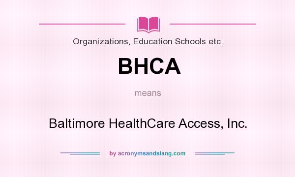 What does BHCA mean? It stands for Baltimore HealthCare Access, Inc.