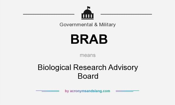 What does BRAB mean? It stands for Biological Research Advisory Board