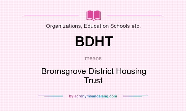 What does BDHT mean? It stands for Bromsgrove District Housing Trust