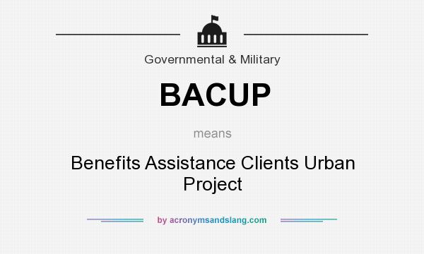 What does BACUP mean? It stands for Benefits Assistance Clients Urban Project