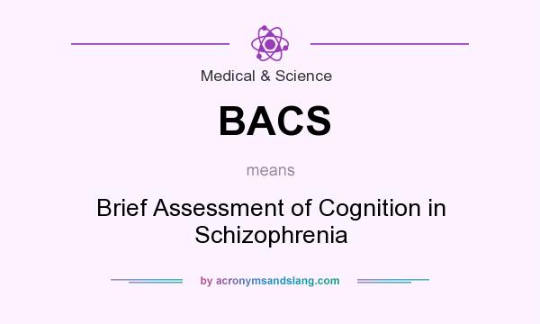 What does BACS mean? It stands for Brief Assessment of Cognition in Schizophrenia