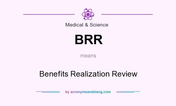 What does BRR mean? It stands for Benefits Realization Review