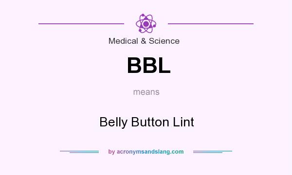 What does BBL mean? It stands for Belly Button Lint