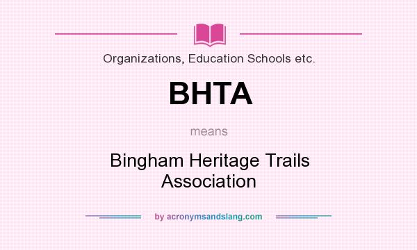 What does BHTA mean? It stands for Bingham Heritage Trails Association