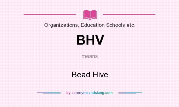 What does BHV mean? It stands for Bead Hive