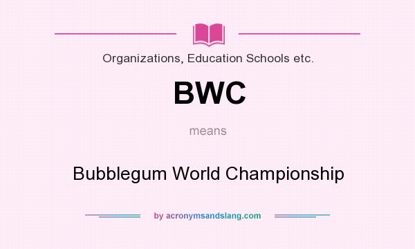 What does BWC mean? It stands for Bubblegum World Championship
