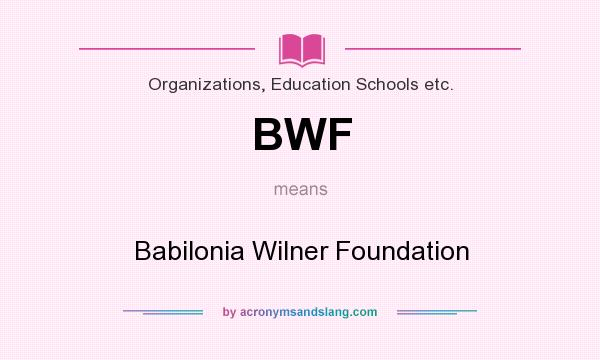 What does BWF mean? It stands for Babilonia Wilner Foundation