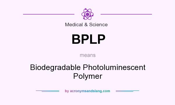 What does BPLP mean? It stands for Biodegradable Photoluminescent Polymer