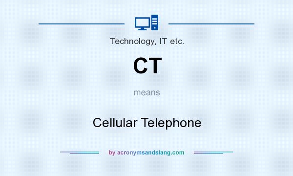 What does CT mean? It stands for Cellular Telephone