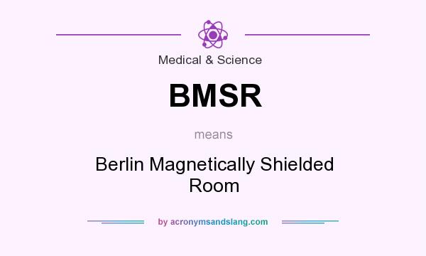 What does BMSR mean? It stands for Berlin Magnetically Shielded Room