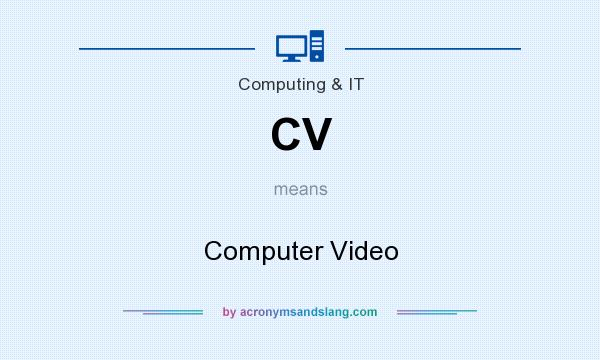 What does CV mean? It stands for Computer Video