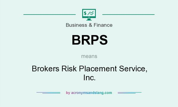 What does BRPS mean? It stands for Brokers Risk Placement Service, Inc.